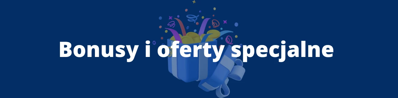 Bonusy i oferty specjalne