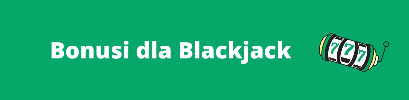 Bonusy kasyna online dla blackjacka