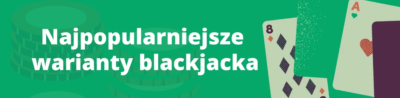 Najpopularniejsze warianty blackjacka