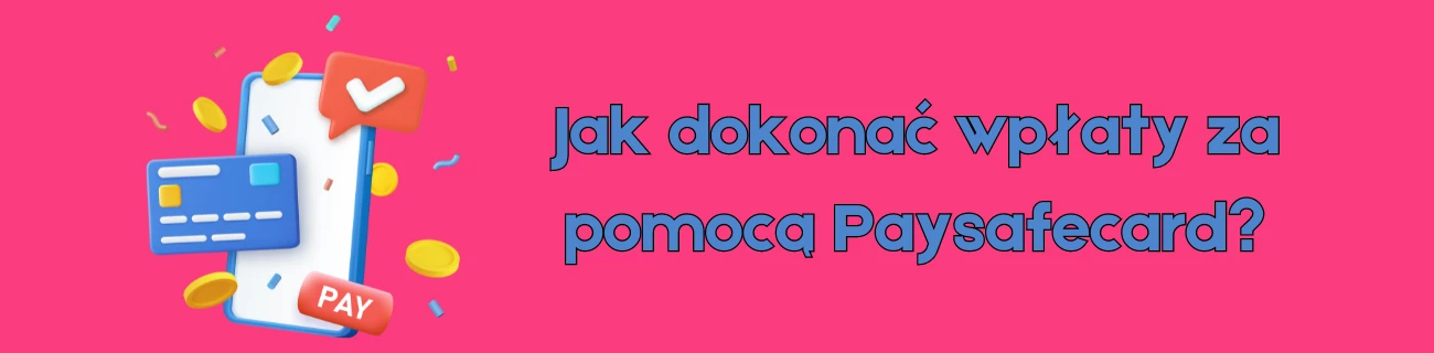Jak dokonać wpłaty za pomocą Paysafecard?